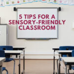 5 Tips for a Sensory Friendly Classroom | Sensory Processing Explained